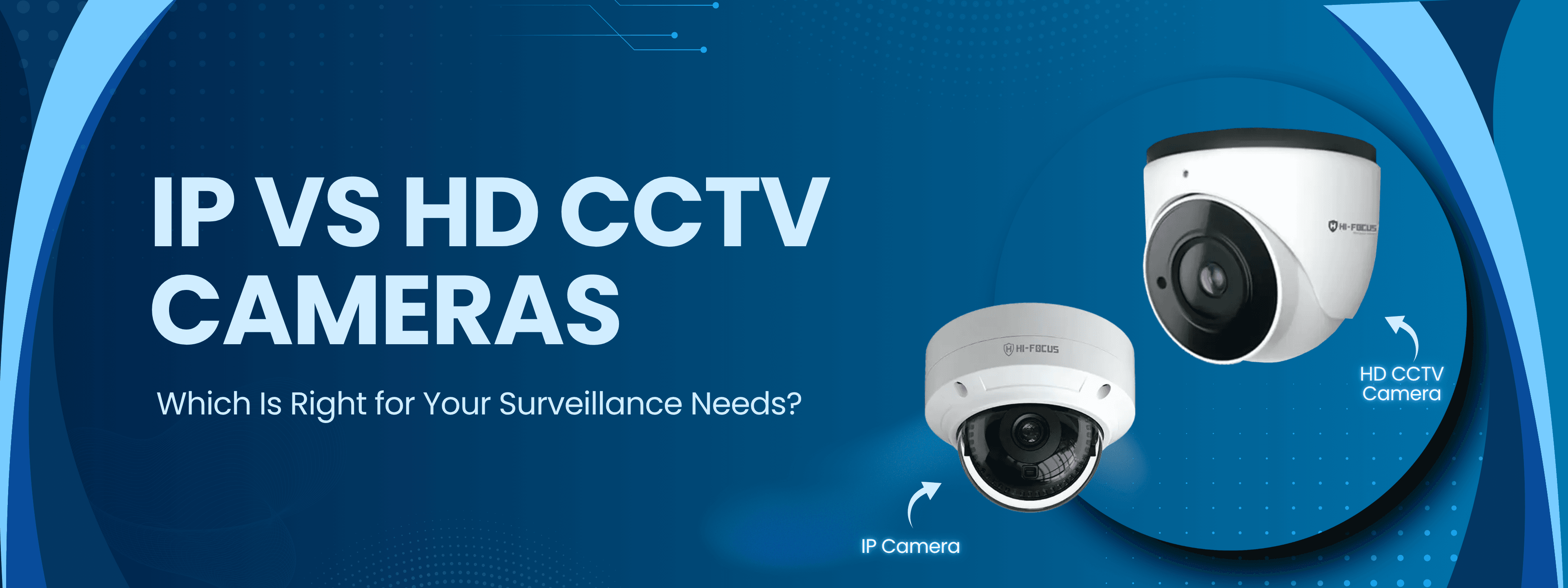 IP vs HD CCTV Cameras: Which Is Right for Your Surveillance Needs?