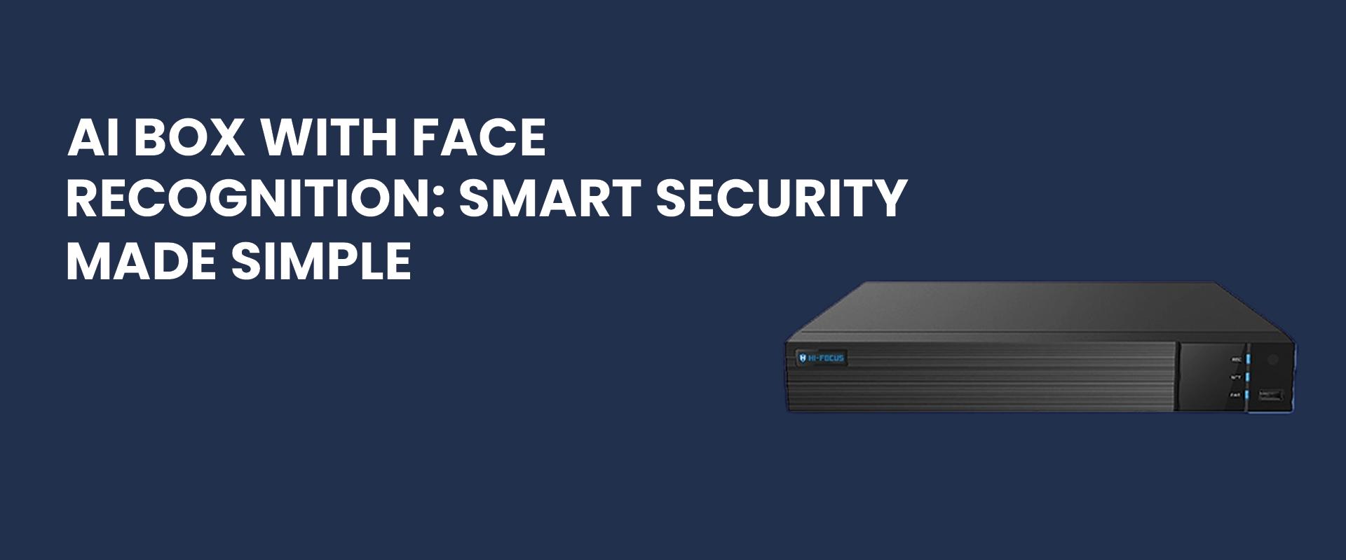 AI Box with Face Recognition: Smart Security Made Simple