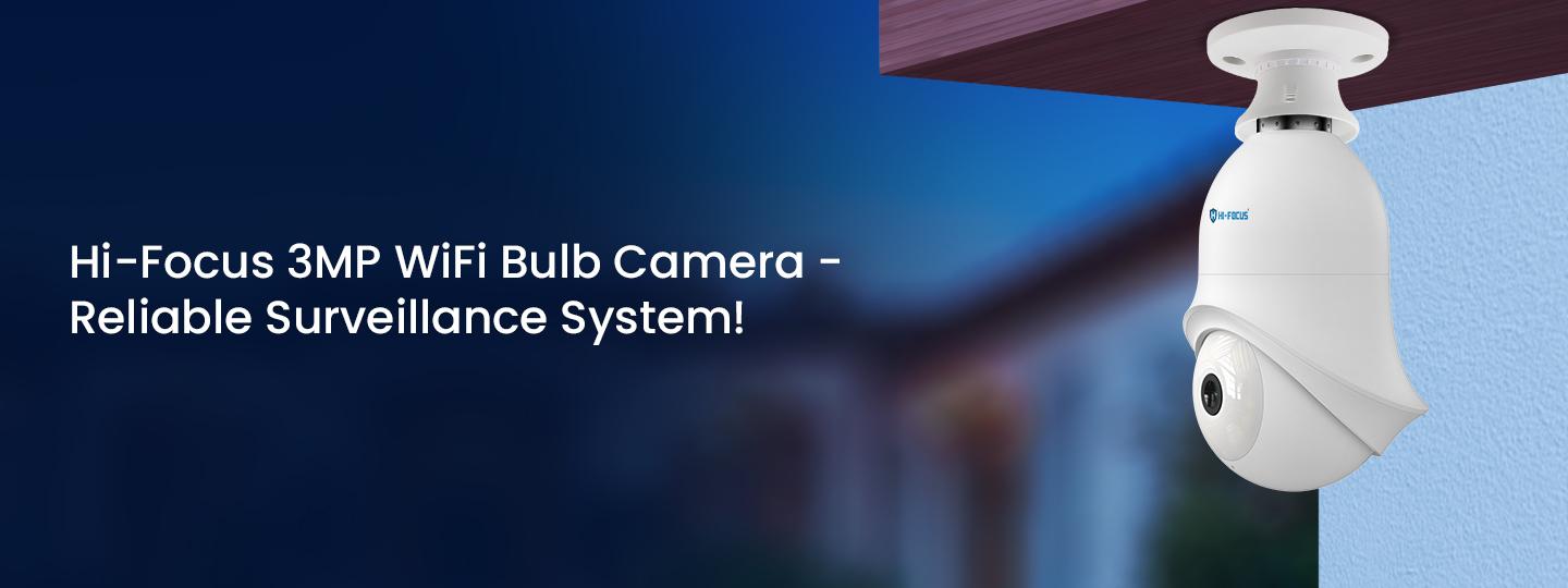 Discreet & Powerful: How the Hi-Focus 3MP WiFi Bulb Camera Enhances Home Security
