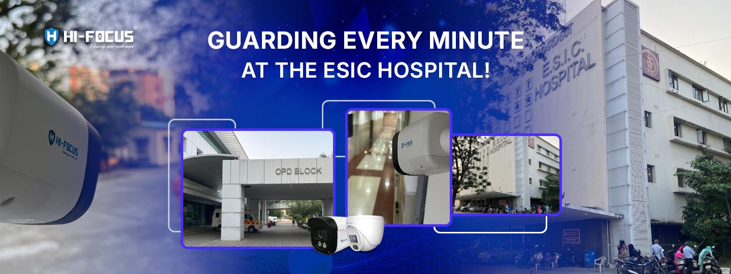 Case Study: Guarding Every Minute at ESIC Hospital, Ayanavaram with Hi-Focus CCTV Solutions